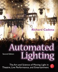 Automated Lighting : The Art and Science of Moving Light in Theatre, Live Performance, and Entertainment