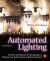 Automated Lighting : The Art and Science of Moving Light in Theatre, Live Performance, and Entertainment