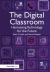 The Digital Classroom : Harnessing Technology for the Future of Learning and Teaching