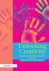 Unlocking Creativity : A Teacher's Guide to Creativity Across the Curriculum