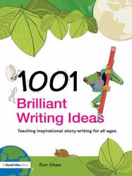 1001 Brilliant Writing Ideas : Teaching Inspirational Story-Writing for All Ages