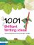 1001 Brilliant Writing Ideas : Teaching Inspirational Story-Writing for All Ages