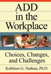 ADD in the Workplace : Choices, Changes, and Challenges