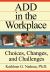 ADD in the Workplace : Choices, Changes, and Challenges