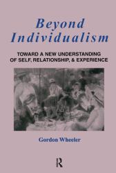 Beyond Individualism : Toward a New Understanding of Self, Relationship, and Experience