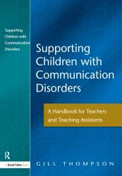 Supporting Communication Disorders : A Handbook for Teachers and Teaching Assistants