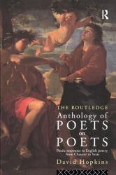 The Routledge Anthology of Poets on Poets : Poetic Responses to English Poetry from Chaucer to Yeats