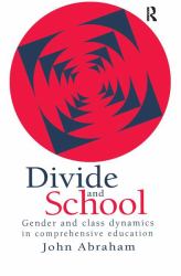 Divide and School : Gender and Class Dynamics in Comprehensive Education