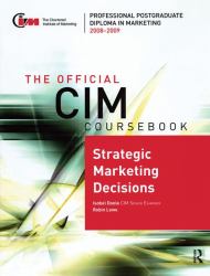 The Official CIM Coursebook : Strategic Marketing Decisions 2008-2009