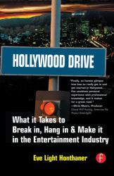 Hollywood Drive : What It Takes to Break in, Hang in and Make It in the Entertainment Industry