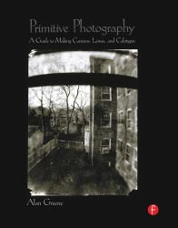Primitive Photography : A Guide to Making Cameras, Lenses, and Calotypes