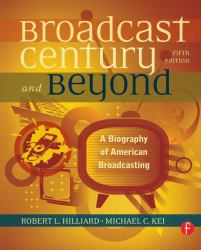 The Broadcast Century and Beyond : A Biography of American Broadcasting