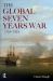 The Global Seven Years War 1754-1763 : Britain and France in a Great Power Contest