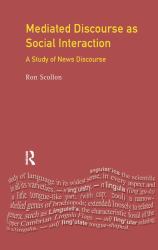 Mediated Discourse As Social Interaction : A Study of News Discourse