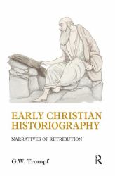 Early Christian Historiography : Narratives of Retribution