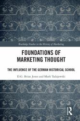 Foundations of Marketing Thought : The Influence of the German Historical School