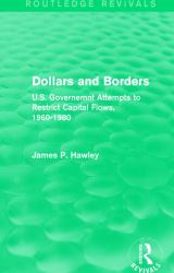 Dollars and Borders : U. S. Governemnt Attempts to Restrict Capital Flows, 1960-1980
