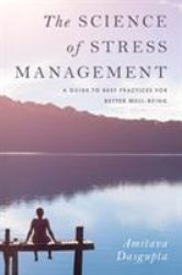 The Science of Stress Management : A Guide to Best Practices for Better Well-Being