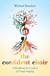 The Confident Choir : A Handbook for Leaders of Group Singing