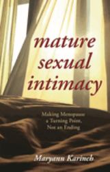 Mature Sexual Intimacy : Making Menopause a Turning Point Not an Ending