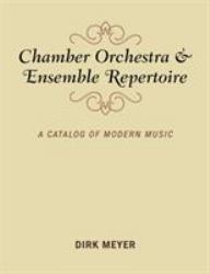 Chamber Orchestra and Ensemble Repertoire : A Catalog of Modern Music