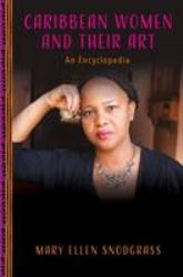 Caribbean Women and Their Art : An Encyclopedia