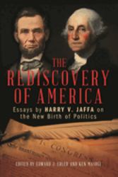The Rediscovery of America : Essays by Harry V. Jaffa on the New Birth of Politics