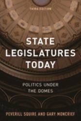 State Legislatures Today : Politics under the Domes