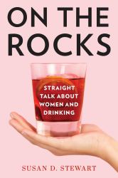 On the Rocks : Straight Talk about Women and Drinking
