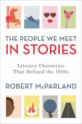 The People We Meet in Stories : Literary Characters That Defined The 1950s