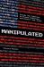 Manipulated : Inside the Global War to Hijack Elections and Distort the Truth