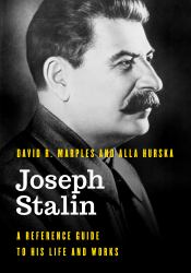 Joseph Stalin : A Reference Guide to His Life and Works