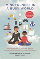 Mindfulness in a Busy World : Lowering Barriers for Adults and Youth to Cultivate Focus, Emotional Peace, and Gratefulness