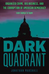 Dark Quadrant : Organized Crime, Big Business, and the Corruption of American Democracy