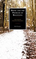 Hegel and the Problem of Beginning : Scepticism and Presuppositionlessness