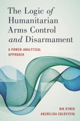 The Logic of Humanitarian Arms Control and Disarmament : A Power-Analytical Approach