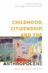 Childhood, Citizenship, and the Anthropocene : Posthuman Publics and Civics
