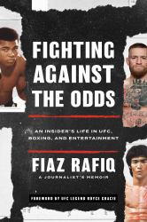 Fighting Against the Odds : An Insider's Life in UFC, Boxing, and Entertainment
