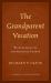 The Grandparent Vocation : Wisdom, Legacies, and Spiritual Growth
