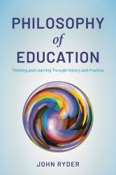 Philosophy of Education : Thinking and Learning Through History and Practice