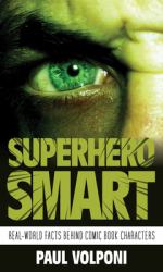 Superhero Smart : Real-World Facts Behind Comic Book Characters
