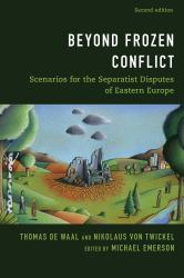 Beyond Frozen Conflict : Scenarios for the Separatist Disputes of Eastern Europe