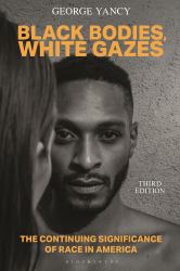 Black Bodies, White Gazes : The Continuing Significance of Race in America