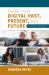 Saving Your Digital Past, Present, and Future : A Step-By-Step Guide