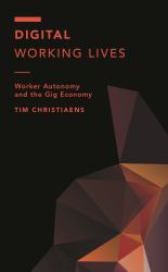 Digital Working Lives : Worker Autonomy and the Gig Economy