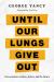 Until Our Lungs Give Out : Conversations on Race, Justice, and the Future