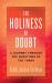 The Holiness of Doubt : A Journey Through the Questions of the Torah