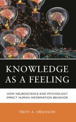 Knowledge As a Feeling : How Neuroscience and Psychology Impact Human Information Behavior