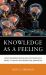 Knowledge As a Feeling : How Neuroscience and Psychology Impact Human Information Behavior