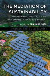 The Mediation of Sustainability : Development Goals, Social Movements, and Public Dissent
